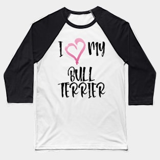 I Heart My Bull Terrier! Especially for Bull Terrier Dog Lovers! Baseball T-Shirt